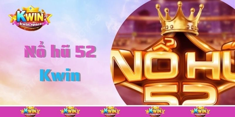Đôi nét về sảnh nổ hũ 52 đình đám